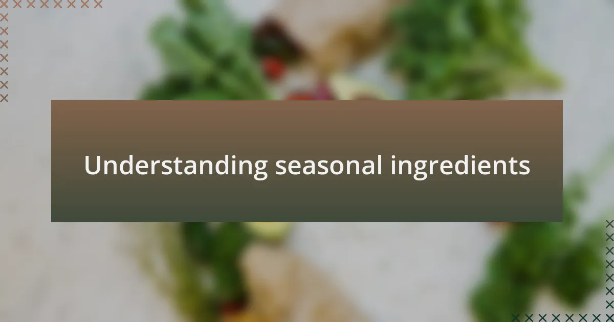 Understanding seasonal ingredients