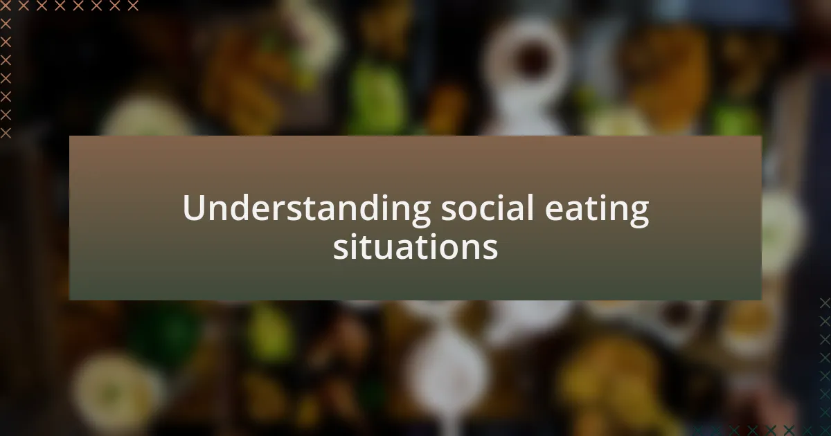 Understanding social eating situations