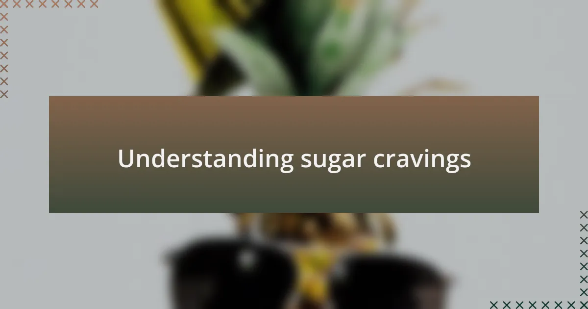 Understanding sugar cravings