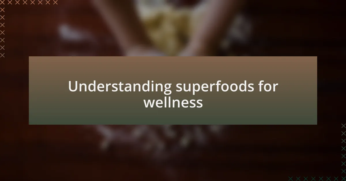 Understanding superfoods for wellness