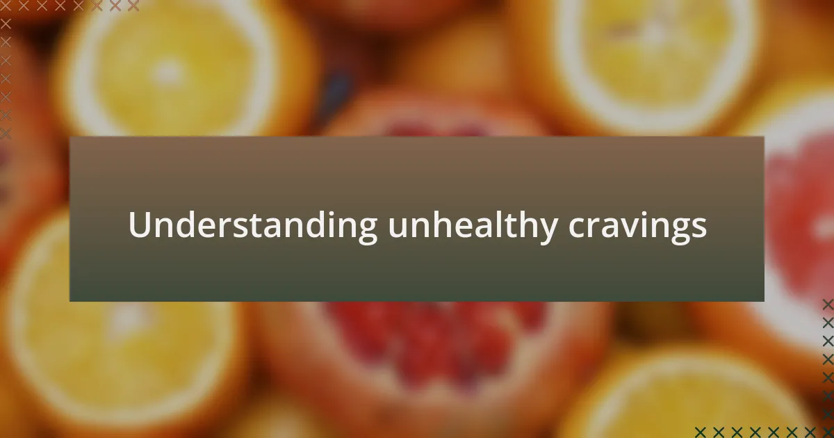 Understanding unhealthy cravings
