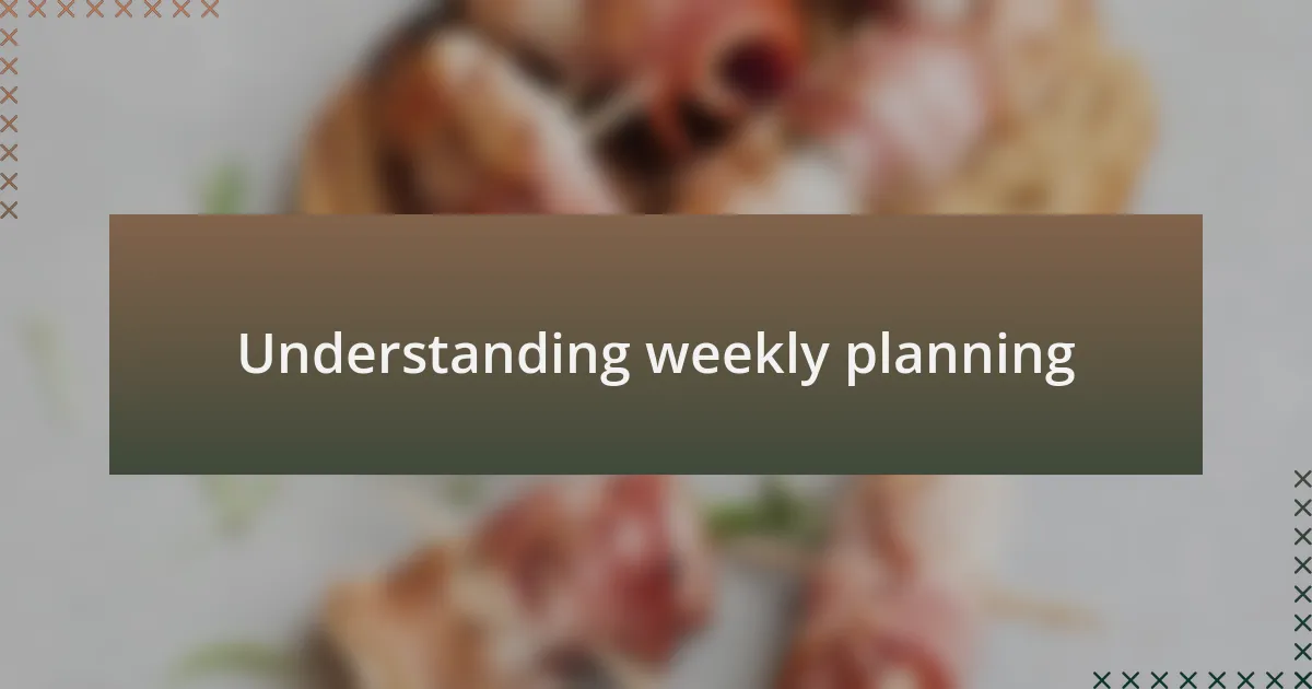 Understanding weekly planning